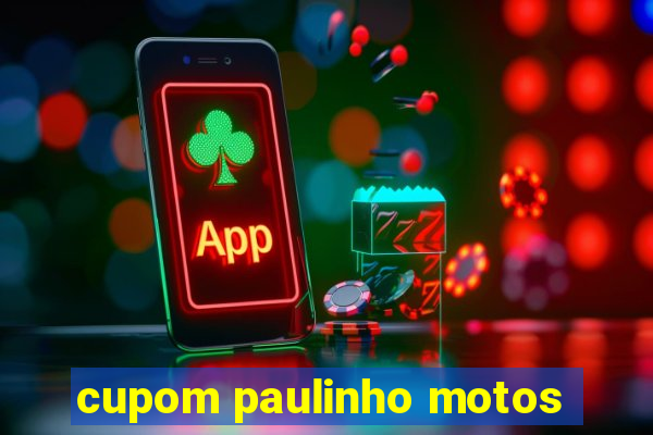 cupom paulinho motos